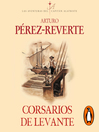 Imagen de portada para Corsarios de Levante (Las aventuras del capitán Alatriste 6)
